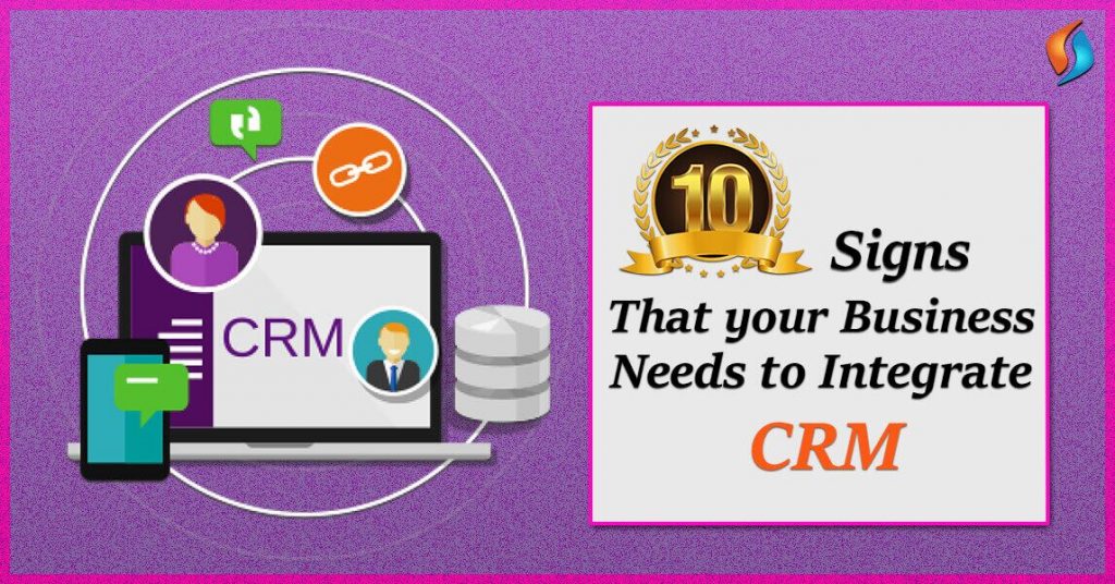  10 Signs that your Business Needs CRM Integration  