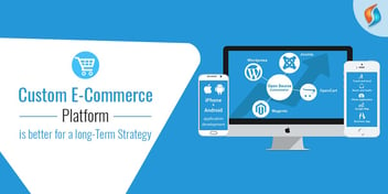 Custom E-commerce Platform is Better for Long-term Strategy.