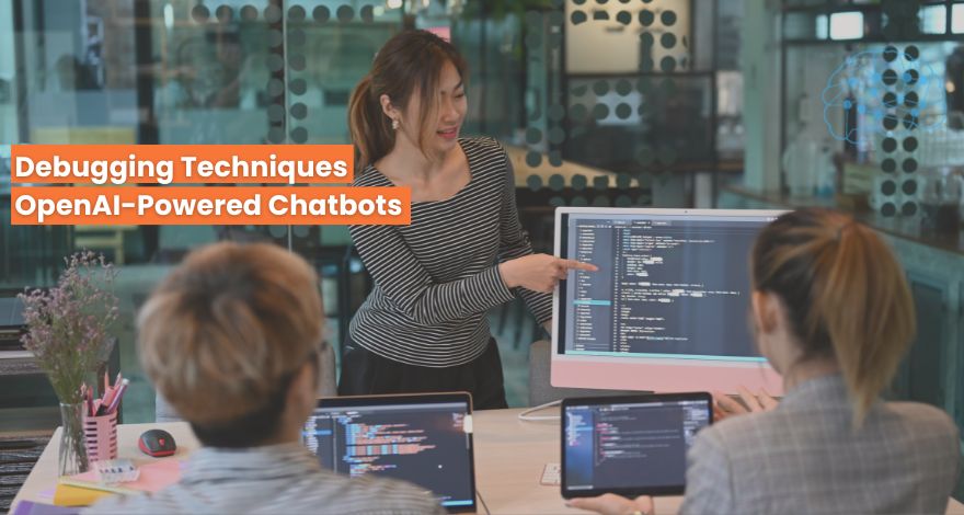 Debugging Techniques for OpenAI-Powered Chatbots 