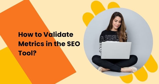 Validate metrics in the SEO tool 