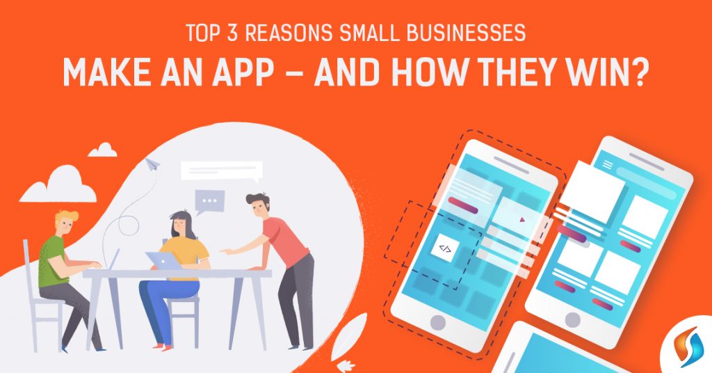  Top 3 Reasons Small Businesses Make An App - and How They Win?  