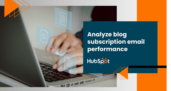  Analyze Blog Subscription Email Performance 