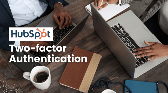 How to Setup Two-factor Authentication in HubSpot? 